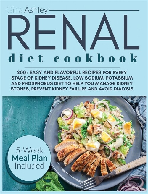 Renal Diet Cookbook: 200+ Easy and Flavorful Recipes for Every Stage of Kidney Disease. Low Sodium, Potassium and Phosphorus Diet. 5-Week M (Hardcover)