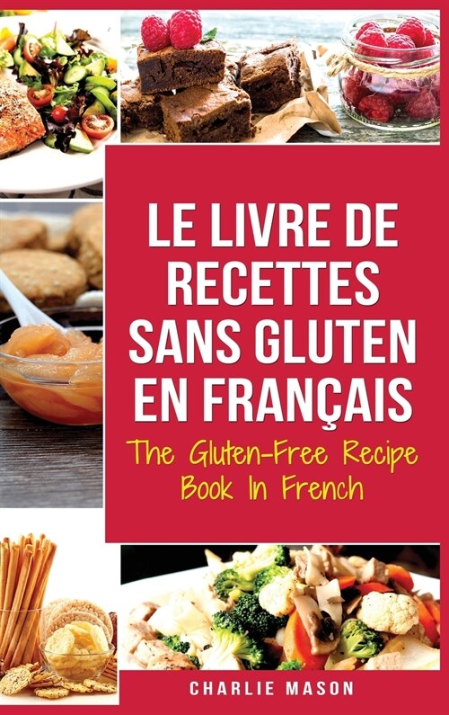 Le Livre De Recettes Sans Gluten En Fran?is/ The Gluten-Free Recipe Book In French (Hardcover)