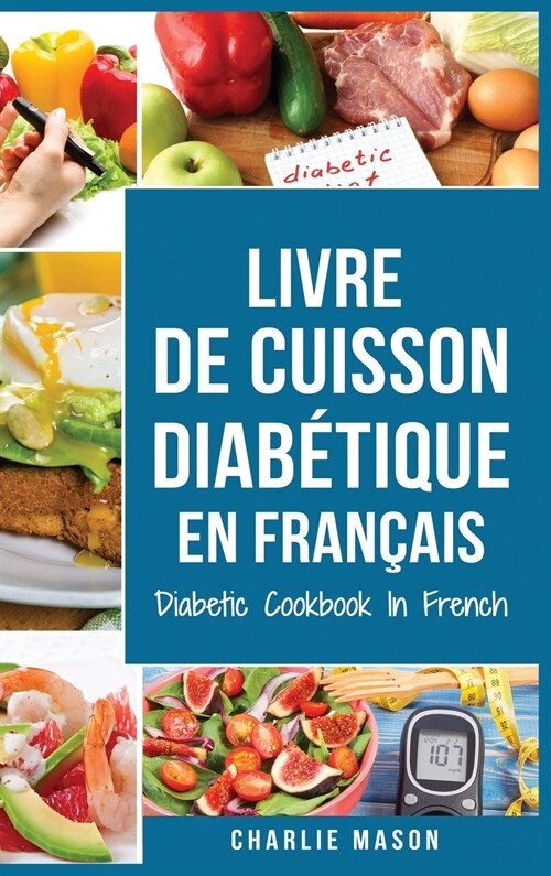 Livre De Cuisson Diab?ique En Fran?is/ Diabetic Cookbook In French: Recettes d?icieuses et ?uilibr?s en toute simplicit? (Hardcover)