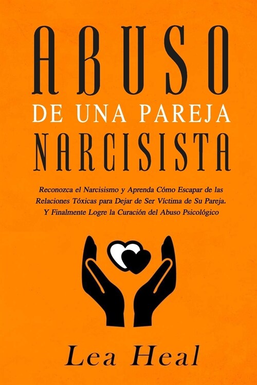 Abuso de Una Pareja Narcisista: Reconozca el Narcisismo y Aprenda C?o Escapar de las Relaciones T?icas para Dejar de Ser V?tima de Su Pareja. Y ... (Paperback)