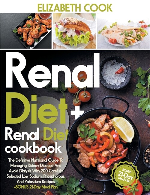 Renal Diet: The Definitive Nutritional Guide To Managing Kidney Disease And Avoid Dialysis With 200 Carefully Selected Low Sodium, (Paperback)