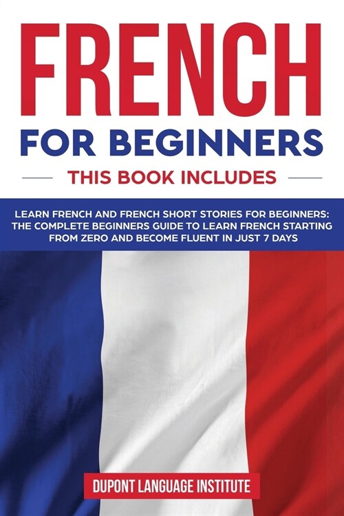 French for Beginners: 2 books in 1: The Complete Beginners Guide to Learn French Starting from Zero and Become Fluent in just 7 Days (Paperback)