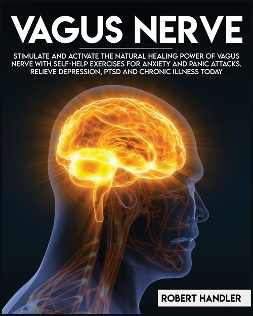 Vagus Nerve: Stimulate and Activate the Natural Healing Power of Vagus Nerve With Self-Help Exercises For Anxiety, and Panic Attack (Paperback)