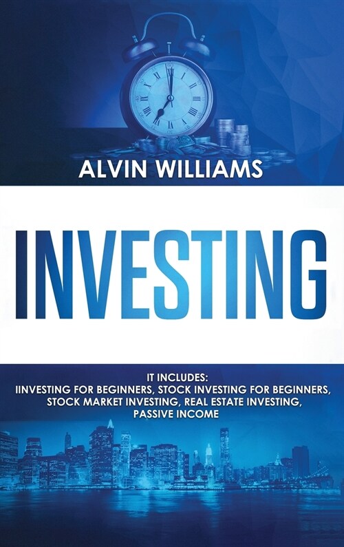 Investing: 5 Manuscripts: Investing for Beginners, Stock Investing for Beginners, Stock Market Investing, Real Estate Investing, (Hardcover)