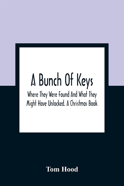 A Bunch Of Keys; Where They Were Found And What They Might Have Unlocked. A Christmas Book (Paperback)