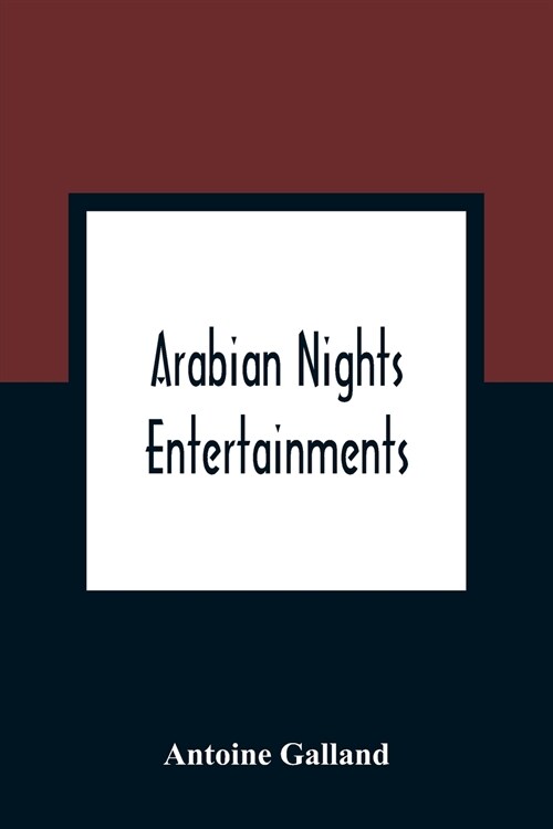 Arabian Nights Entertainments: Consisting Of A Collection Of Stories, Told By The Sultaness Of The Indies (Paperback)