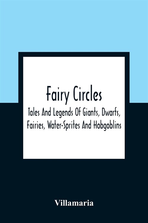 Fairy Circles: Tales And Legends Of Giants, Dwarfs, Fairies, Water-Sprites And Hobgoblins (Paperback)