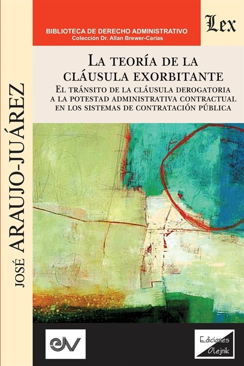 LA TEOR? DE LA CL햁SULA EXORBITANTE. El tr?sito de la cl?sula derogatoria a la potestad administrativa contractualen los sistemas de contrataci? p (Paperback)