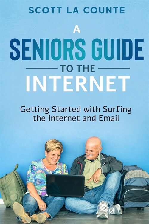 A Seniors Guide to Surfing the Internet: Getting Started With Surfing the Internet and Email (Paperback)