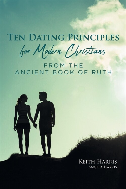 Ten Dating Principles for Modern Christians from the Ancient Book of Ruth (Paperback)