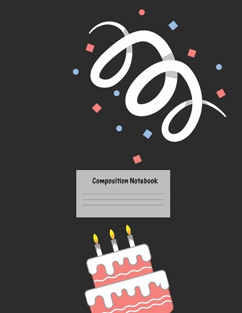 Composition Notebook: Wide Ruled Lined Paper: Large Size 8.5x11 Inches, 110 pages. Notebook Journal: Birthday Confetti Cake Workbook for Pre (Paperback)
