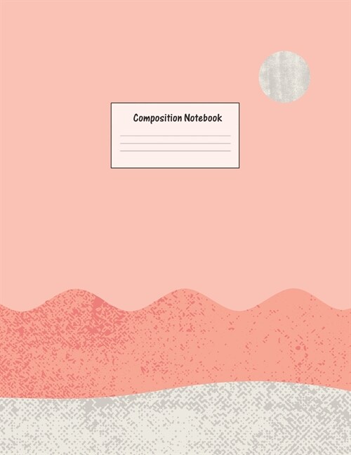 Composition Notebook: Wide Ruled Lined Paper: Large Size 8.5x11 Inches, 110 pages. Notebook Journal: Pink Desert Moon Workbook for Preschool (Paperback)