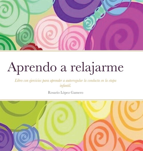 Aprendo a relajarme: Libro con ejercicios para aprender a autorregular la conducta. (Hardcover)