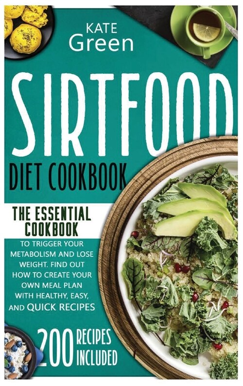 Sirtfood Diet Cookbook: The Essential Cookbook to Trigger Your Metabolism and Lose Weight. Find Out How to Create Your Own Meal Plan With Heal (Hardcover)