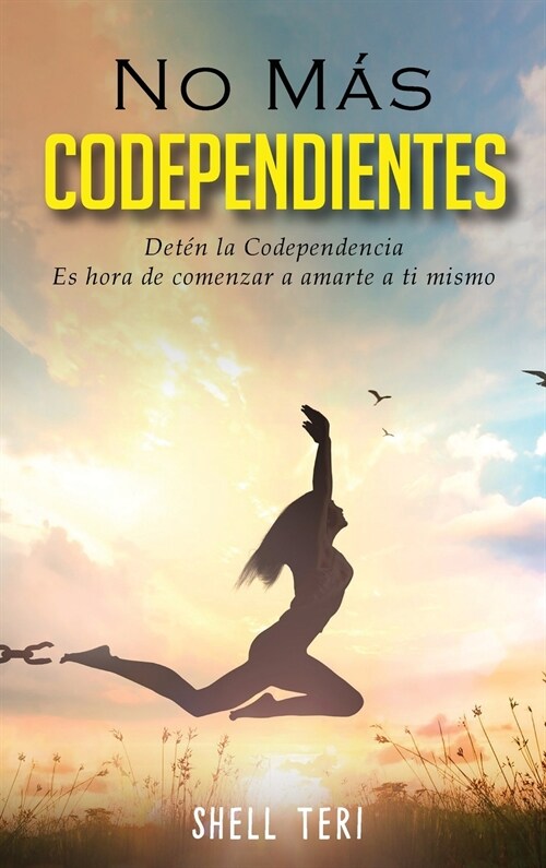 No m? Codependientes (Spanish Edition): Det? la Codependencia Es hora de comenzar a amarte a ti mismo (Hardcover)