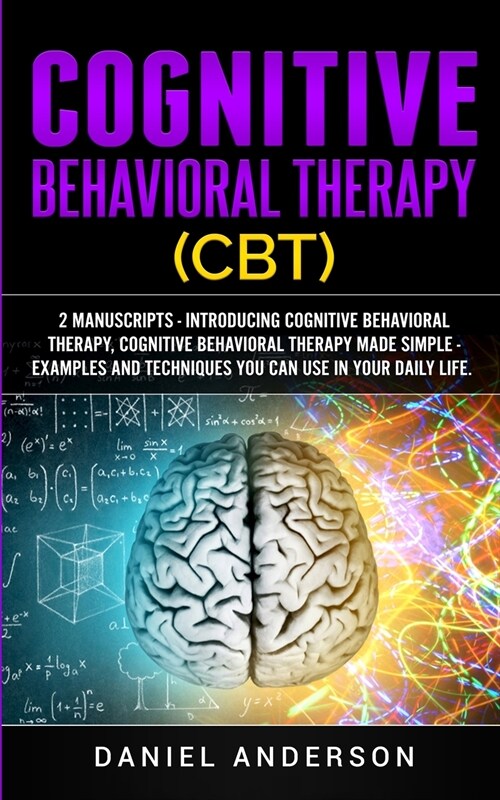 Cognitive Behavioral Therapy (CBT): 2 Manuscripts - Introducing Cognitive Behavioral Therapy, Cognitive Behavioral Therapy Made Simple - Examples and (Paperback)