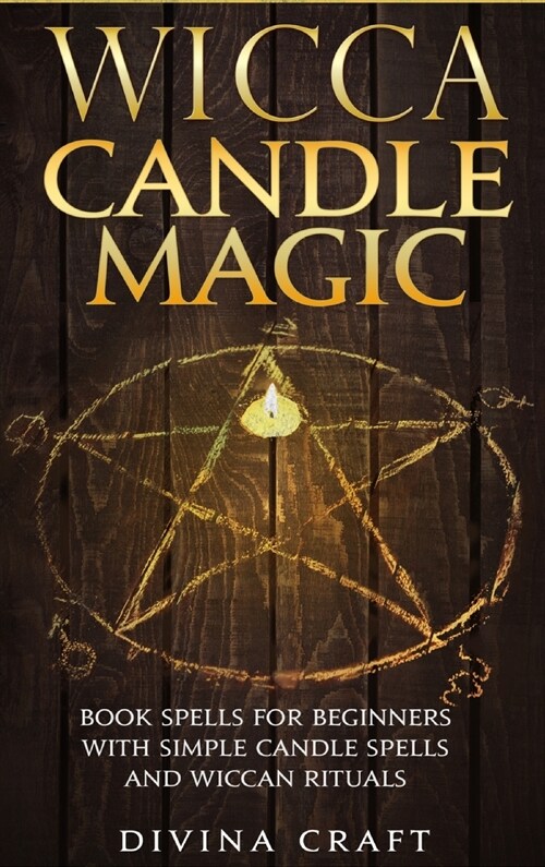 Wicca Candle Magic: Book Spells for Beginners with simple Candle Spells and Wiccan Rituals (Hardcover)