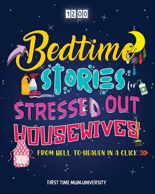 Bedtime Stories for Stressed Out Housewives: From Hell to Heaven in a Click - Enter the Peaceful World You Deserve After a Hectic Day. Kill Insomnia, (Paperback)