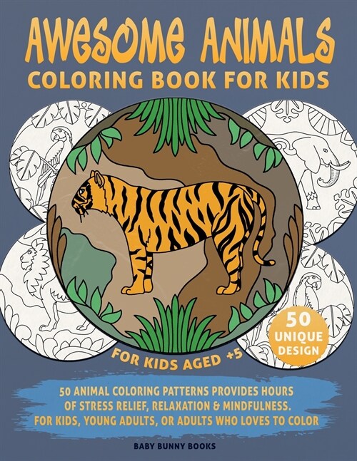 Coloring Book for Kids, Awesome Animals, For Kids Aged 5+: 50 Animal Coloring Patterns Provides Hours of Stress Relief, Relaxation & Mindfulness. For (Paperback)