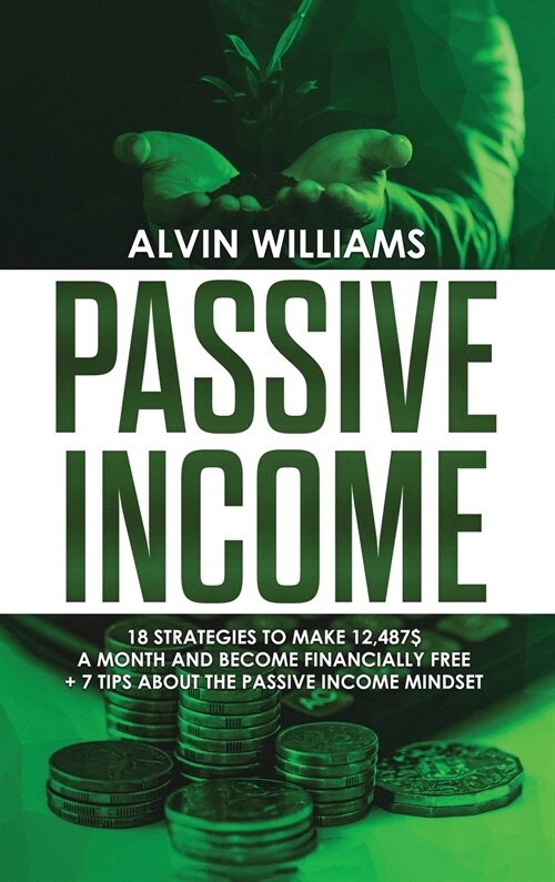 Passive Income: 18 Strategies to Make 12,487$ a Month and Become Financially Free (Hardcover)