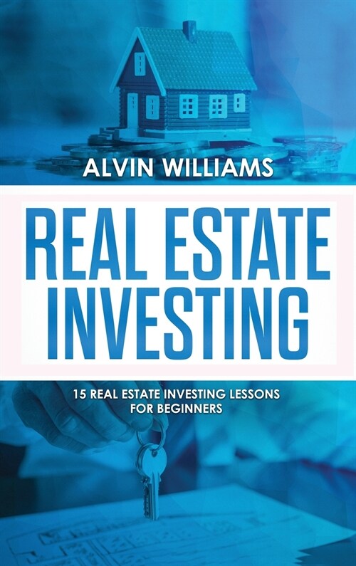 Real Estate Investing: 15 Real Estate Investing Lessons for Beginners (Hardcover)