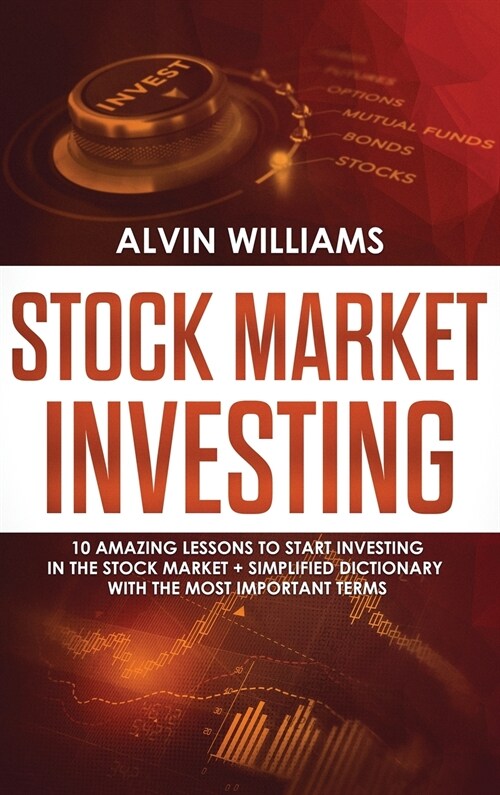 Stock Market Investing: 10 Amazing Lessons to start Investing in the Stock Market + Simplified Dictionary with the Most Important Terms (Hardcover)