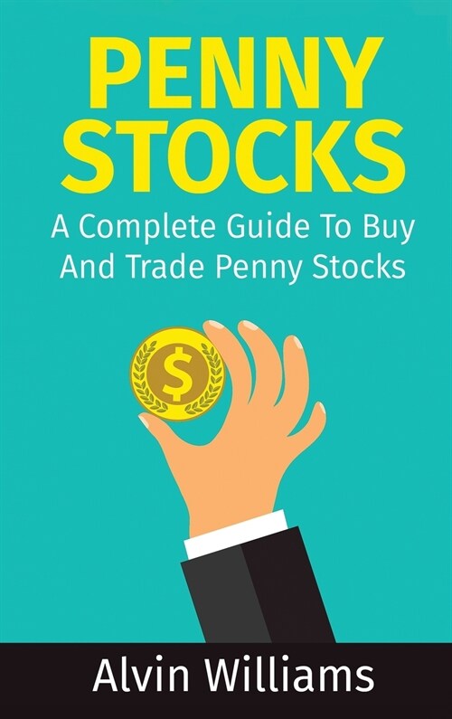 Penny Stocks: A Complete Guide To Buy And Trade Penny Stocks (Hardcover)