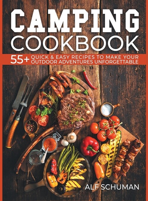 Camping Cookbook: 55+ Quick & Easy Recipes to Make Your Outdoor Adventures Unforgettable (Hardcover)