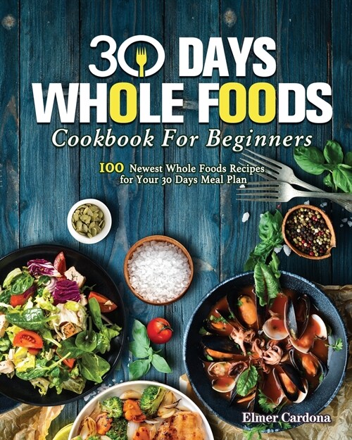 30 Days Whole Foods Cookbook For Beginners (Paperback)