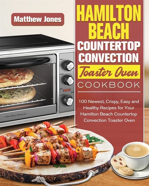 Hamilton Beach Countertop Convection Toaster Oven Cookbook (Paperback)