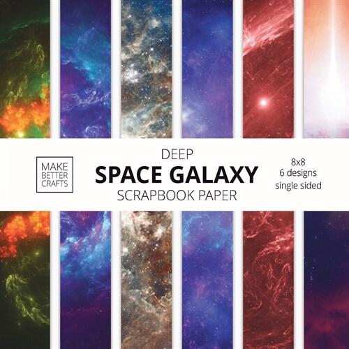 Deep Space Galaxy Scrapbook Paper: 8x8 Space Background Designer Paper for Decorative Art, DIY Projects, Homemade Crafts, Cute Art Ideas For Any Craft (Paperback)