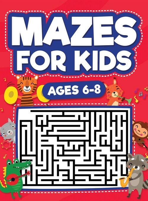 Mazes For Kids Ages 6-8: Maze Activity Book 6, 7, 8 year olds Children Maze Activity Workbook (Games, Puzzles, and Problem-Solving Mazes Activi (Hardcover)