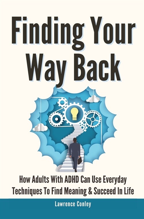 Finding Your Way Back 2 In 1: How Adults With ADHD Can Use Everyday Techniques To Find Meaning And Succeed In Life (Paperback)