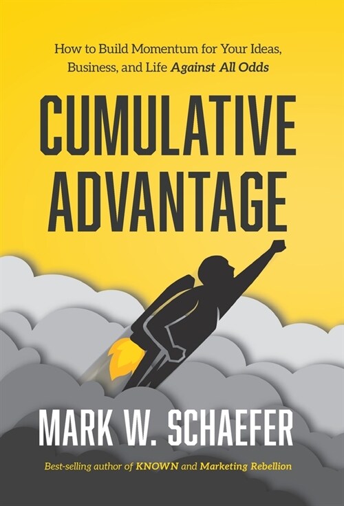 Cumulative Advantage: How to Build Momentum for Your Ideas, Business and Life Against All Odds (Hardcover)