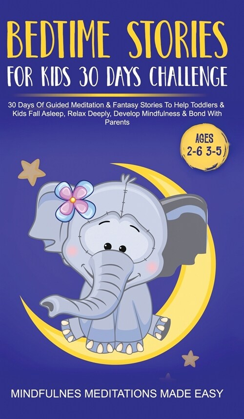 Bedtime Stories For Kids 30 Day Challenge 30 Days Of Guided Meditation & Fantasy Stories To Help Toddlers& Kids Fall Asleep, Relax Deeply, Develop Min (Hardcover)