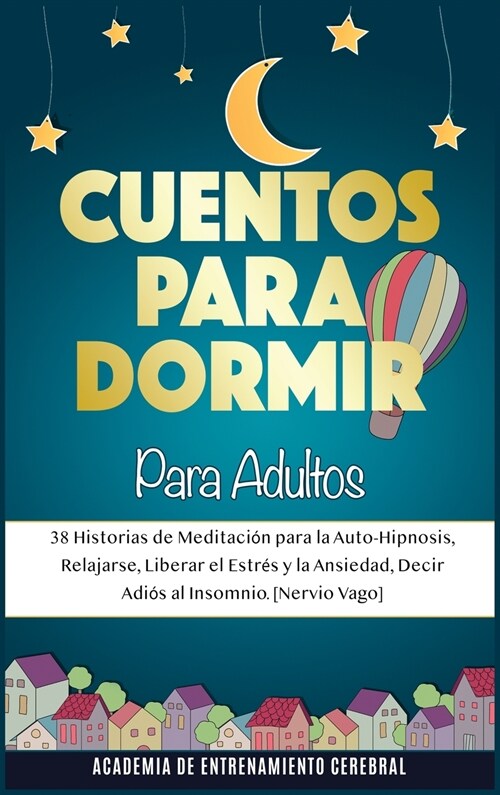 Cuentos Para Dormir Para Adultos: 38 Historias de Meditaci? para la Auto-Hipnosis, Relajarse, Liberar el Estr? y la Ansiedad, Decir Adi? al Insomni (Hardcover)