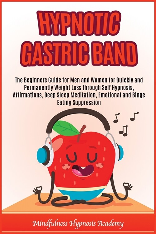 Hypnotic Gastric Band: The beginners guide for men and women for quickly and permanently weight loss through self hypnosis, affirmations, dee (Paperback)