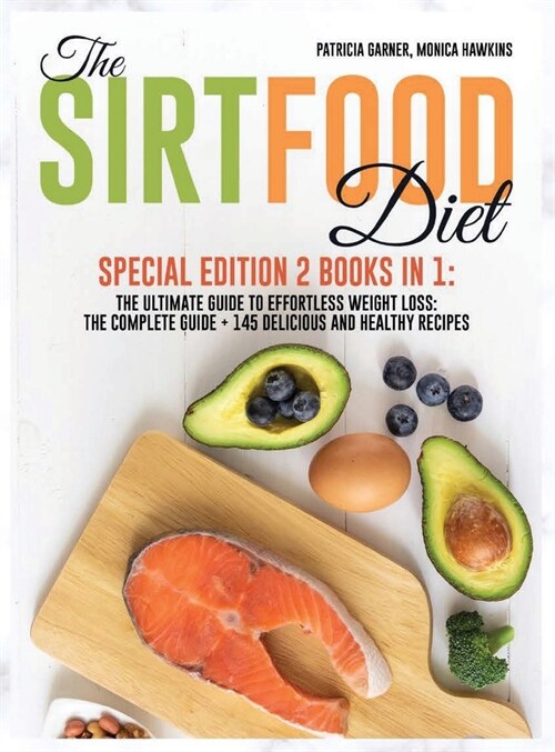 The Sirtfood Diet: SPECIAL EDITION 2 Books in 1 The Ultimate Guide to Effortless Weight Loss: The Complete Guide + 145 Delicious and Heal (Hardcover)