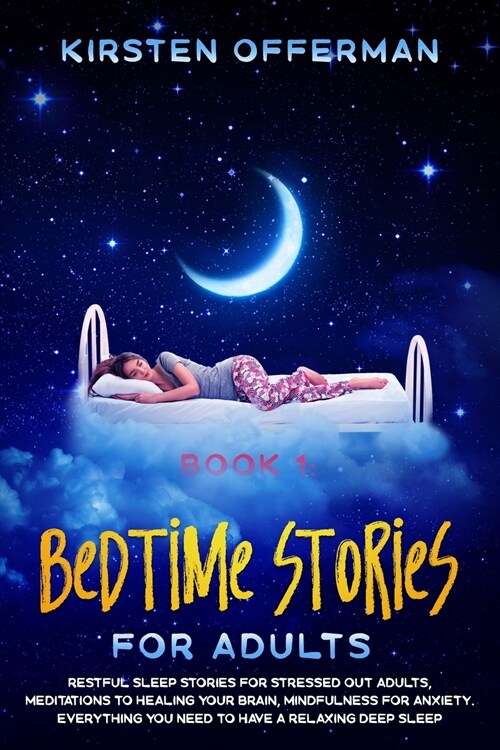 Bedtime Stories for Adults: Restful sleep stories for stressed out adults, meditations to healing your brain, mindfulness for anxiety. Everything (Paperback)