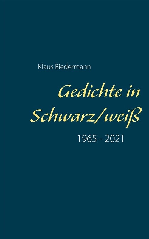 Gedichte in Schwarz/wei? 1965 - 2021 (Paperback)