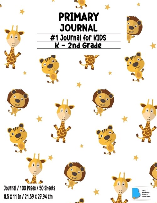 Primary Story Journal: Dotted Midline and Picture Space - Lion and Giraffe Design- Grades K-2 School Exercise Book - Draw and Write 100 Story (Paperback)