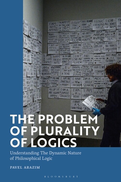 The Problem of Plurality of Logics : Understanding The Dynamic Nature of Philosophical Logic (Hardcover)