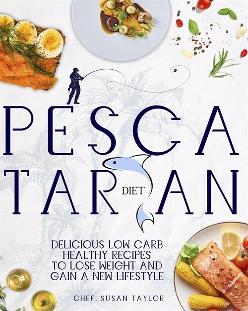 Pescatarian Diet: Delicious Low Carb Healthy Recipes to Help You Lose Weight and Gain a New Lifestyle (Paperback)