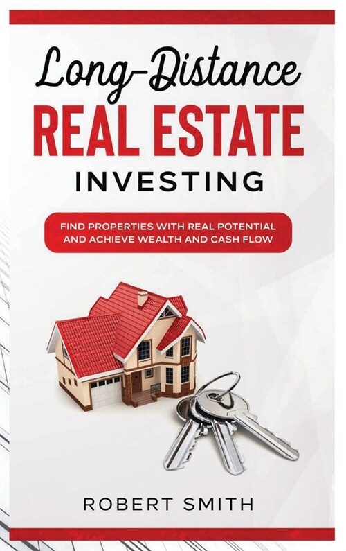 Long-Distance Real Estate Investing: Find Properties with Real Potential and Achieve Wealth and Cashflow (Hardcover)