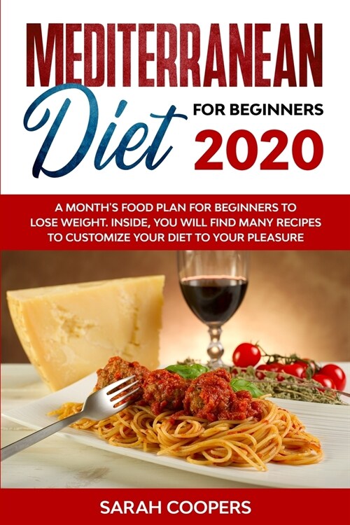 Mediterranean Diet for Beginners 2020: A Months Food Plan for Beginners to Lose Weight. Inside, You Will Find many Recipes to Customize Your Diet to (Paperback)