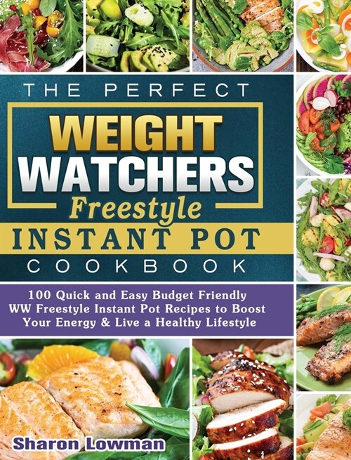 The Perfect Weight Watchers Freestyle Instant Pot Cookbook: 100 Quick and Easy Budget Friendly WW Freestyle Instant Pot Recipes to Boost Your Energy & (Hardcover)