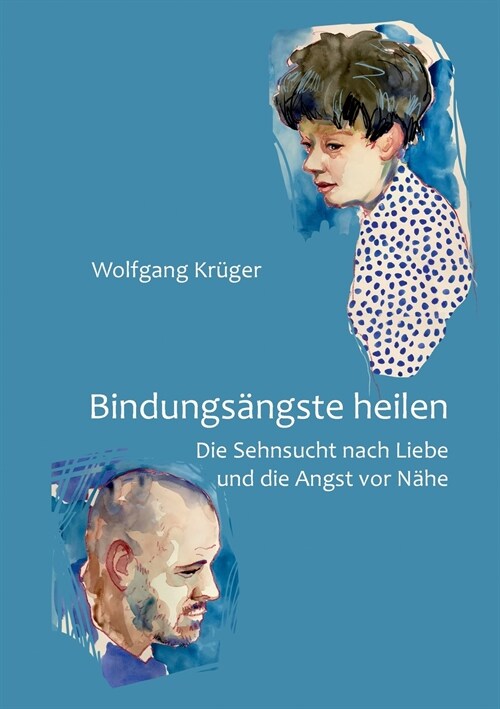 Bindungs?gste heilen: Die Sehnsucht nach Liebe und die Angst vor N?e (Paperback)