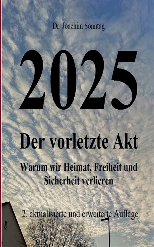 2025 - Der vorletzte Akt: Warum wir Heimat, Freiheit und Sicherheit verlieren (Paperback)