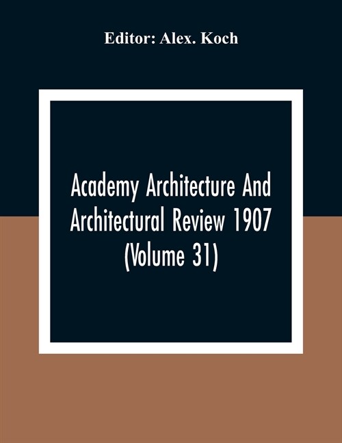Academy Architecture And Architectural Review 1907 (Volume 31) (Paperback)