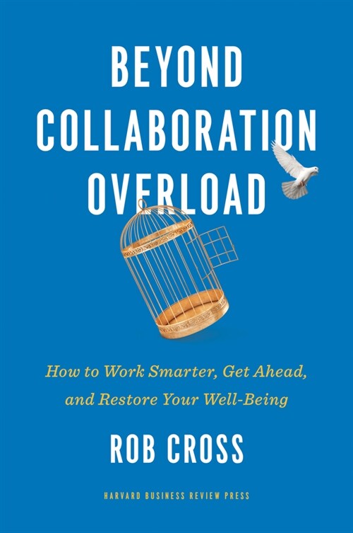 Beyond Collaboration Overload: How to Work Smarter, Get Ahead, and Restore Your Well-Being (Hardcover)